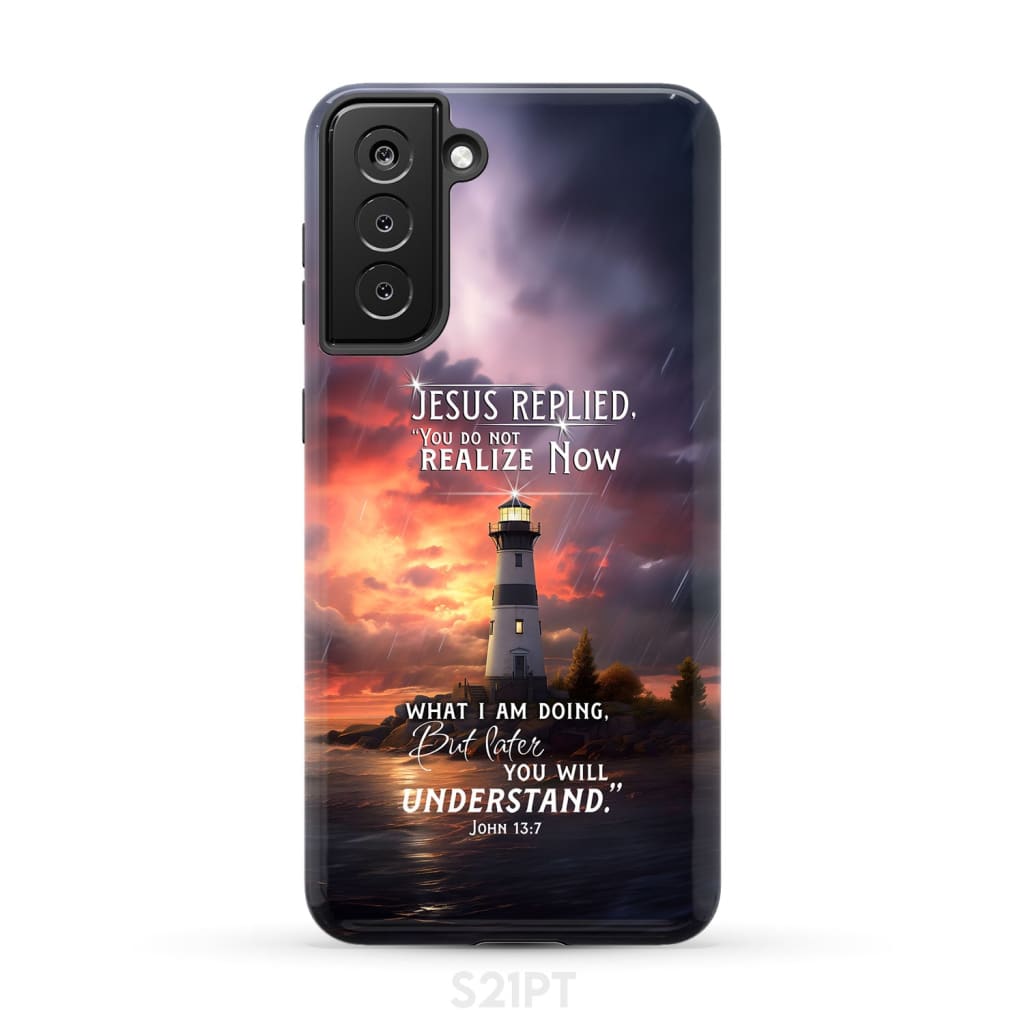 John 13:7 You Do Not Realize Now What I Am Doing Lighthouse Phone Case Samsung Galaxy S21 Plus / Tough