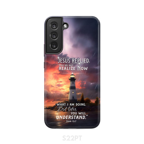 John 13:7 You Do Not Realize Now What I Am Doing Lighthouse Phone Case Samsung Galaxy S22 Plus / Tough