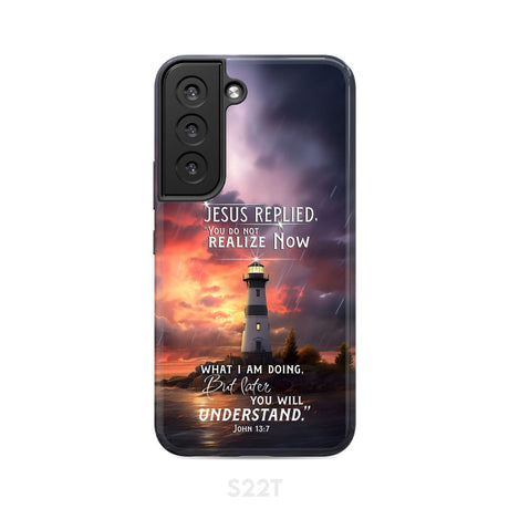 John 13:7 You Do Not Realize Now What I Am Doing Lighthouse Phone Case Samsung Galaxy S22 / Tough