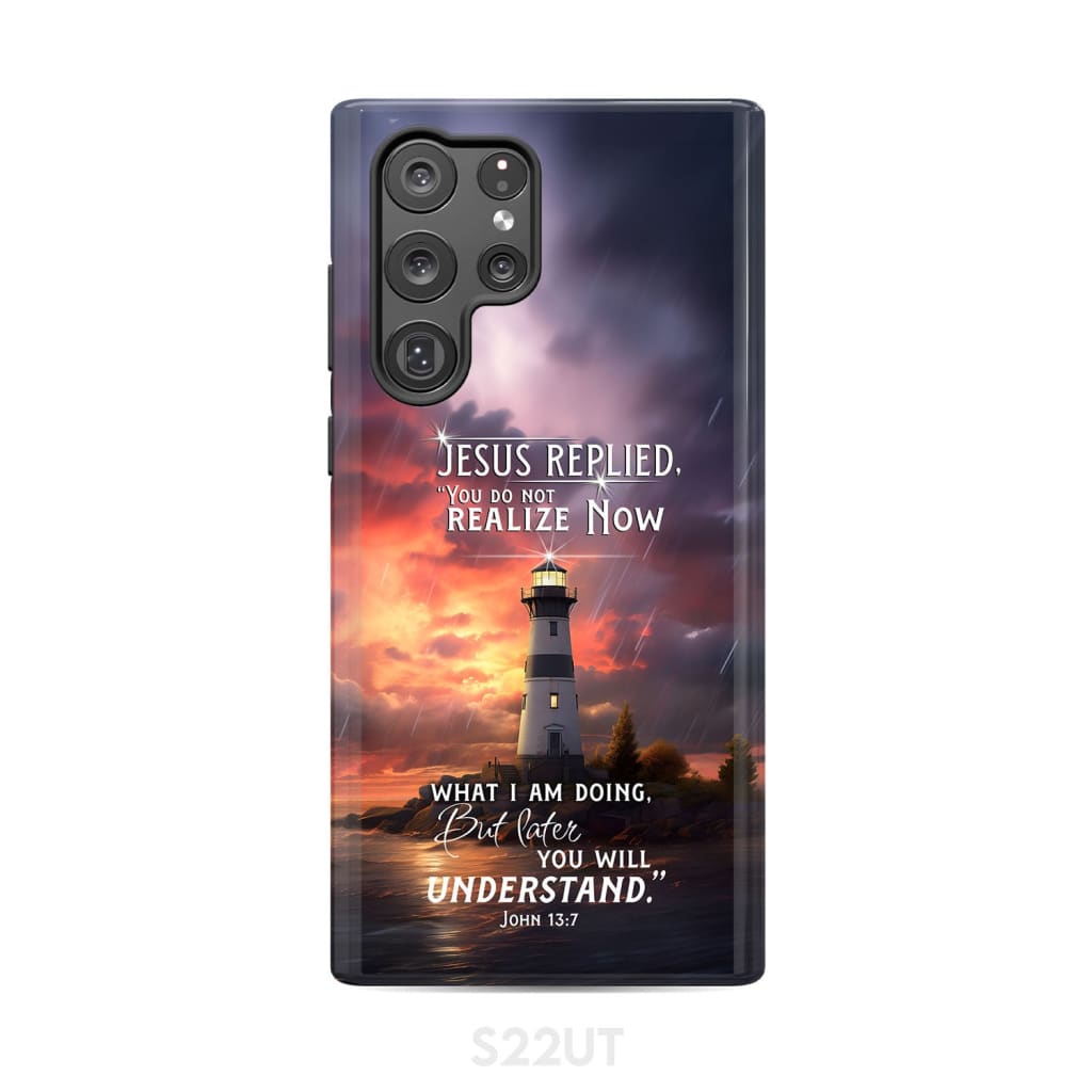 John 13:7 You Do Not Realize Now What I Am Doing Lighthouse Phone Case Samsung Galaxy S22 Ultra / Tough