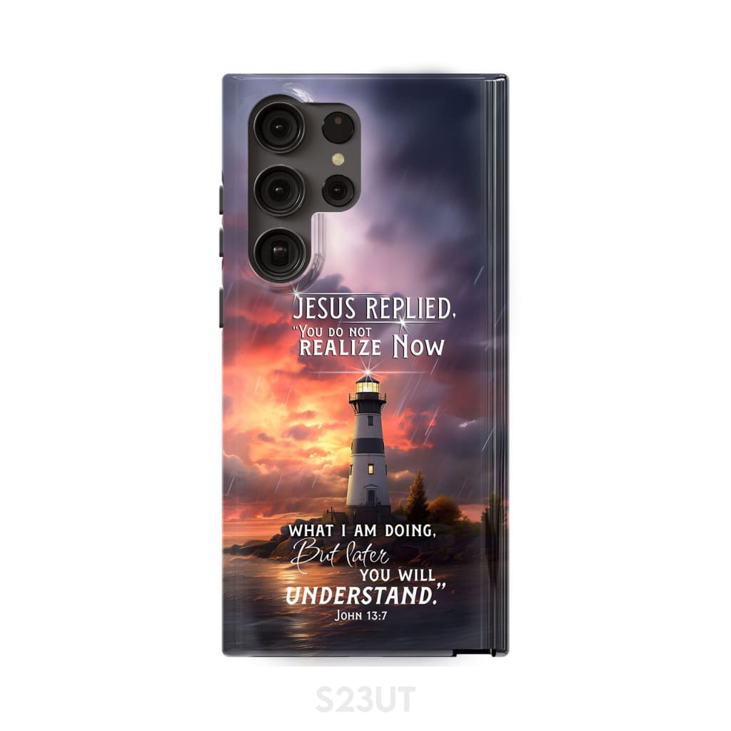 John 13:7 You Do Not Realize Now What I Am Doing Lighthouse Phone Case Samsung Galaxy S23 Ultra / Tough