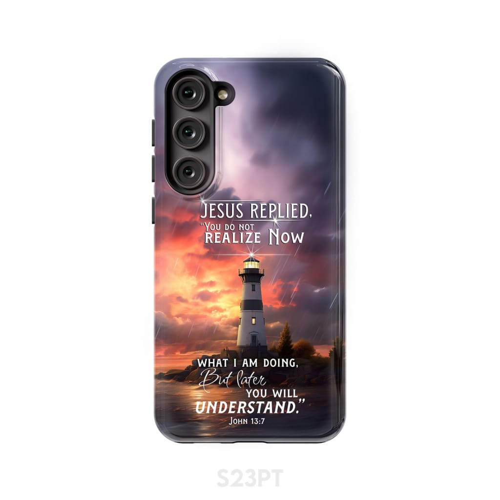 John 13:7 You Do Not Realize Now What I Am Doing Lighthouse Phone Case Samsung Galaxy S23 Plus / Tough