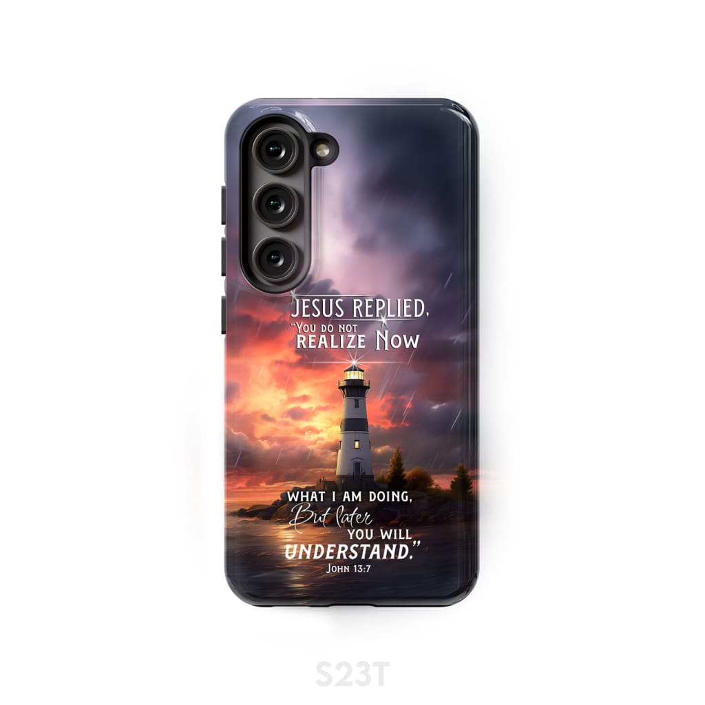 John 13:7 You Do Not Realize Now What I Am Doing Lighthouse Phone Case Samsung Galaxy S23 (Not for FE) / Tough