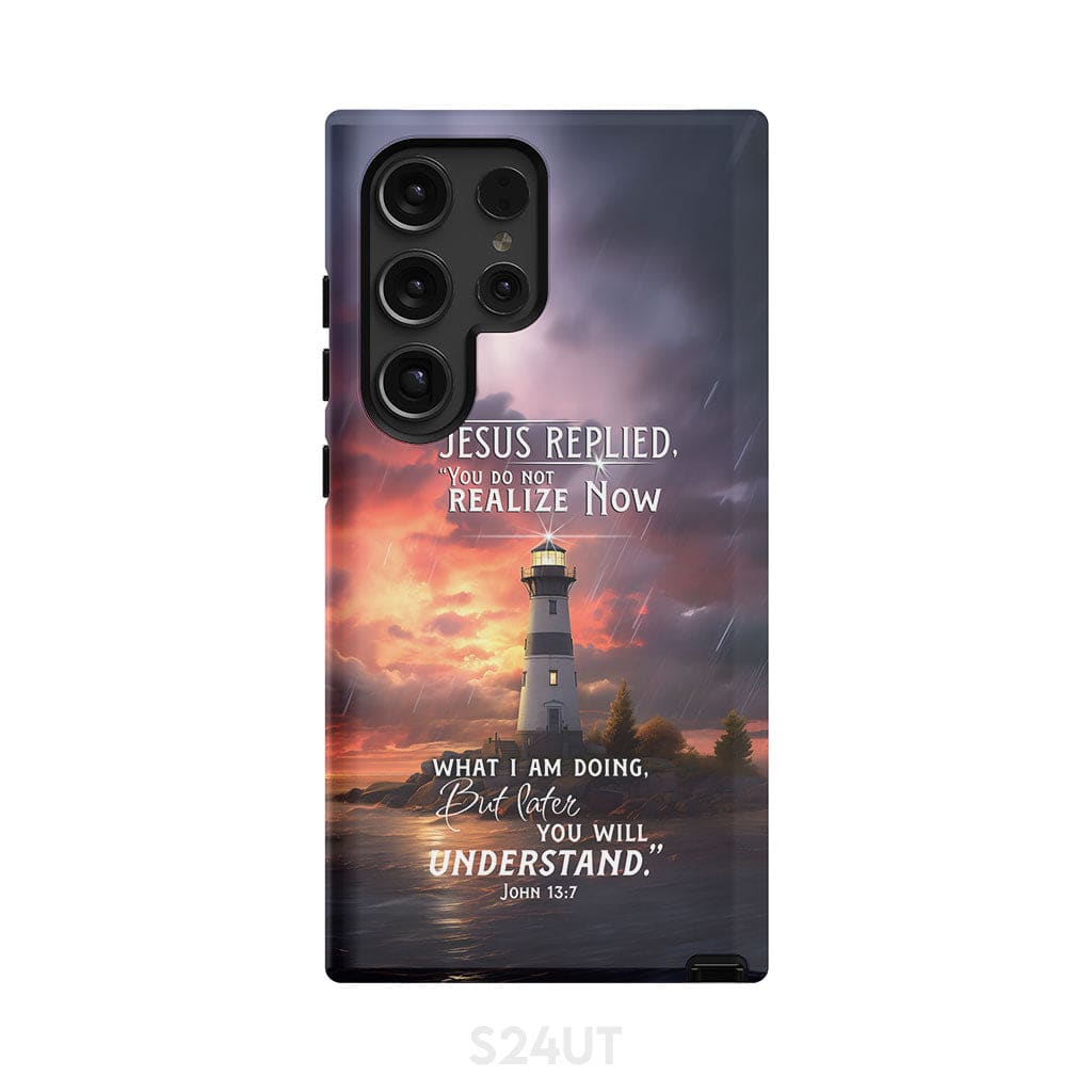 John 13:7 You Do Not Realize Now What I Am Doing Lighthouse Phone Case Samsung Galaxy S24 Ultra / Tough
