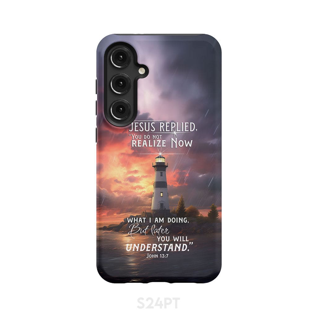John 13:7 You Do Not Realize Now What I Am Doing Lighthouse Phone Case Samsung Galaxy S24 Plus / Tough