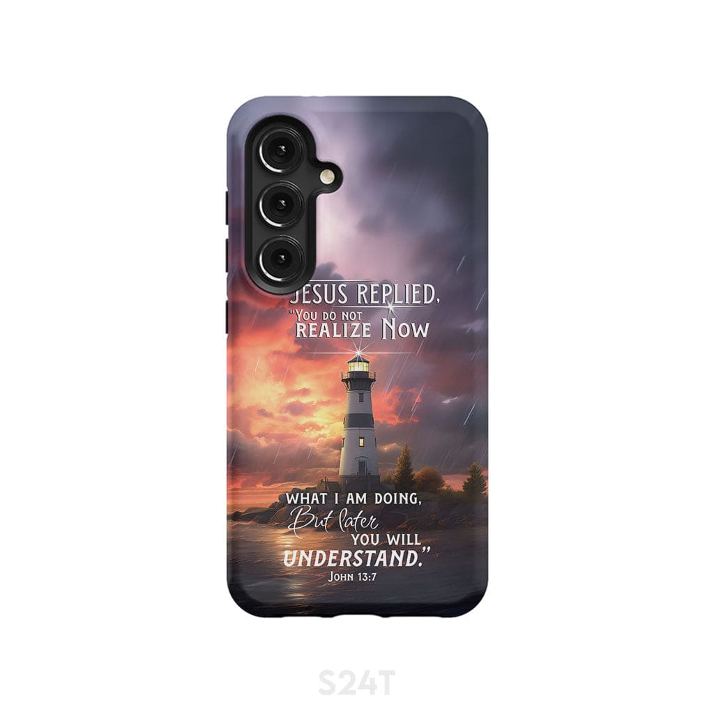 John 13:7 You Do Not Realize Now What I Am Doing Lighthouse Phone Case Samsung Galaxy S24 / Tough