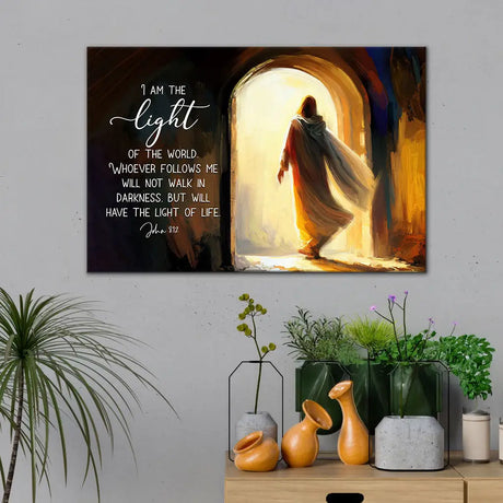 “I am the light of the world. Whoever follows me will not walk in darkness, but will have the light of life.”