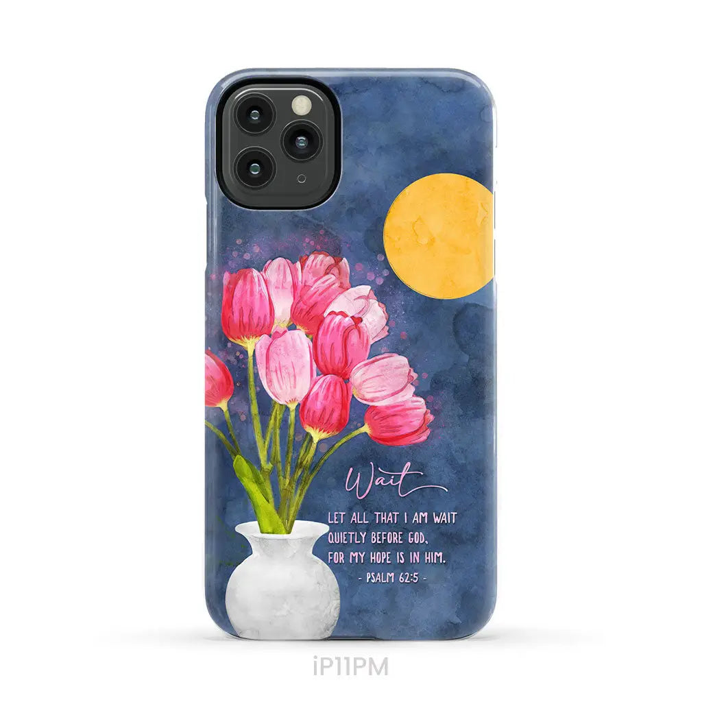 Let All That I Am Wait Quietly Before God Psalm 62:5 Phone Case iPhone 11 Pro Max / Tough Case