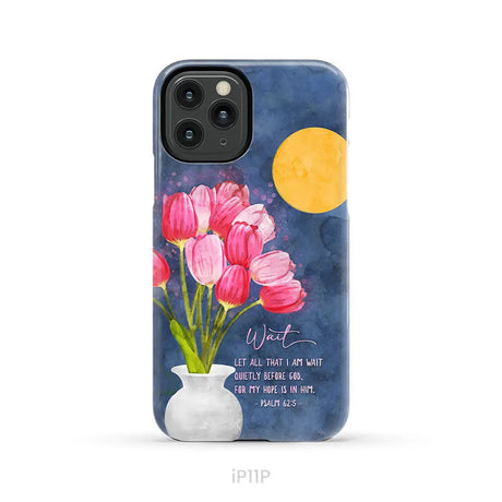Let All That I Am Wait Quietly Before God Psalm 62:5 Phone Case iPhone 11 Pro / Tough Case
