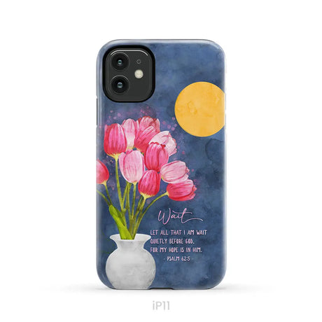 Let All That I Am Wait Quietly Before God Psalm 62:5 Phone Case iPhone 11 / Tough Case