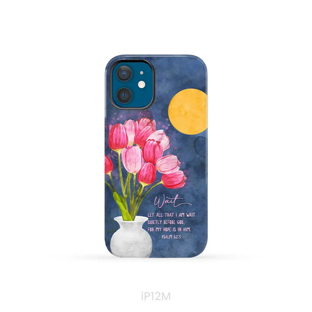 Let All That I Am Wait Quietly Before God Psalm 62:5 Phone Case iPhone 12 Mini / Tough Case