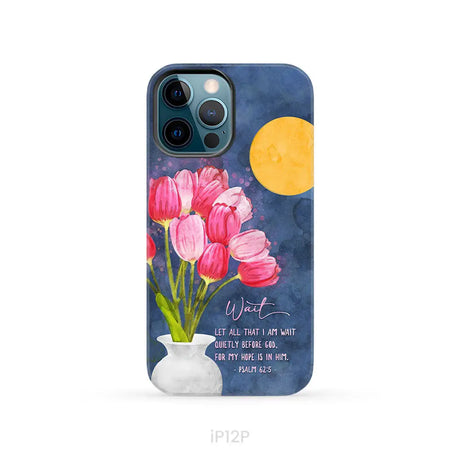 Let All That I Am Wait Quietly Before God Psalm 62:5 Phone Case iPhone 12 Pro / Tough Case