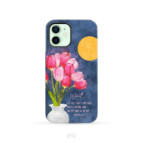 Let All That I Am Wait Quietly Before God Psalm 62:5 Phone Case iPhone 12 / Tough Case