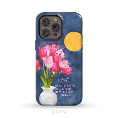 Let All That I Am Wait Quietly Before God Psalm 62:5 Phone Case iPhone 14 Pro Max / Tough Case
