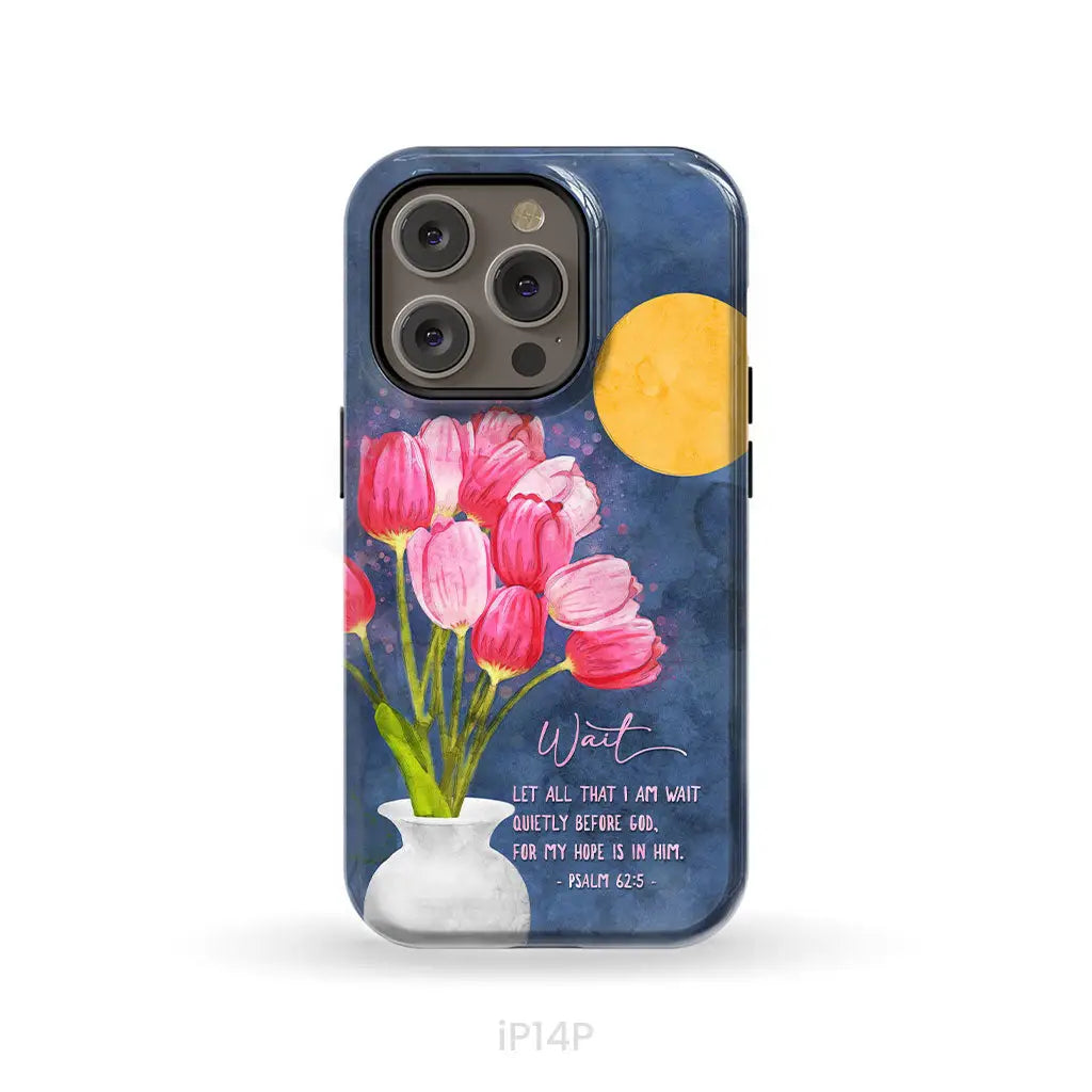 Let All That I Am Wait Quietly Before God Psalm 62:5 Phone Case iPhone 14 Pro / Tough Case