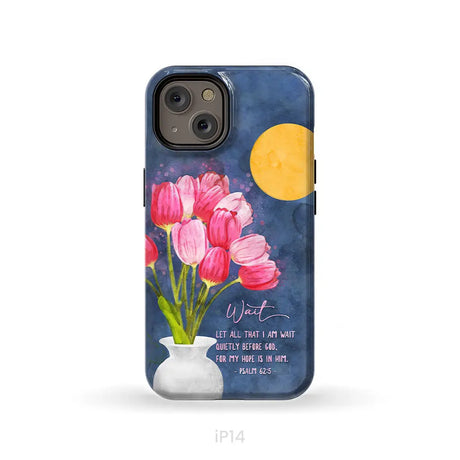 Let All That I Am Wait Quietly Before God Psalm 62:5 Phone Case iPhone 14 / Tough Case