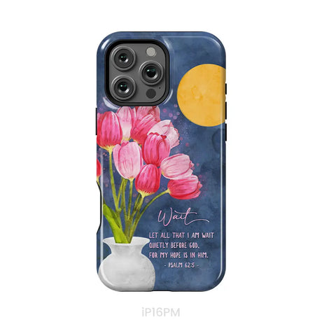 Let All That I Am Wait Quietly Before God Psalm 62:5 Phone Case iPhone 16 Pro Max / Tough Case