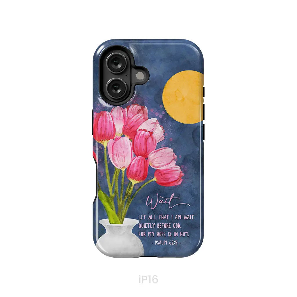 Let All That I Am Wait Quietly Before God Psalm 62:5 Phone Case iPhone 16 / Tough Case