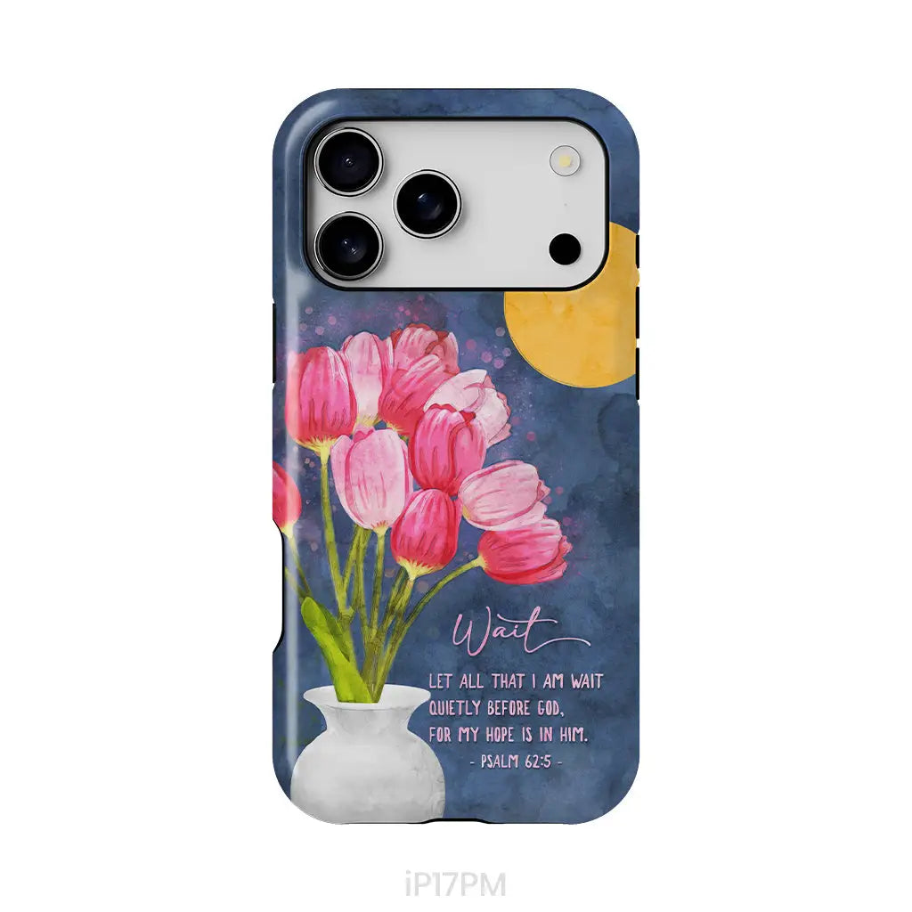 Let All That I Am Wait Quietly Before God Psalm 62:5 Phone Case iPhone 17 Pro Max / Tough Case