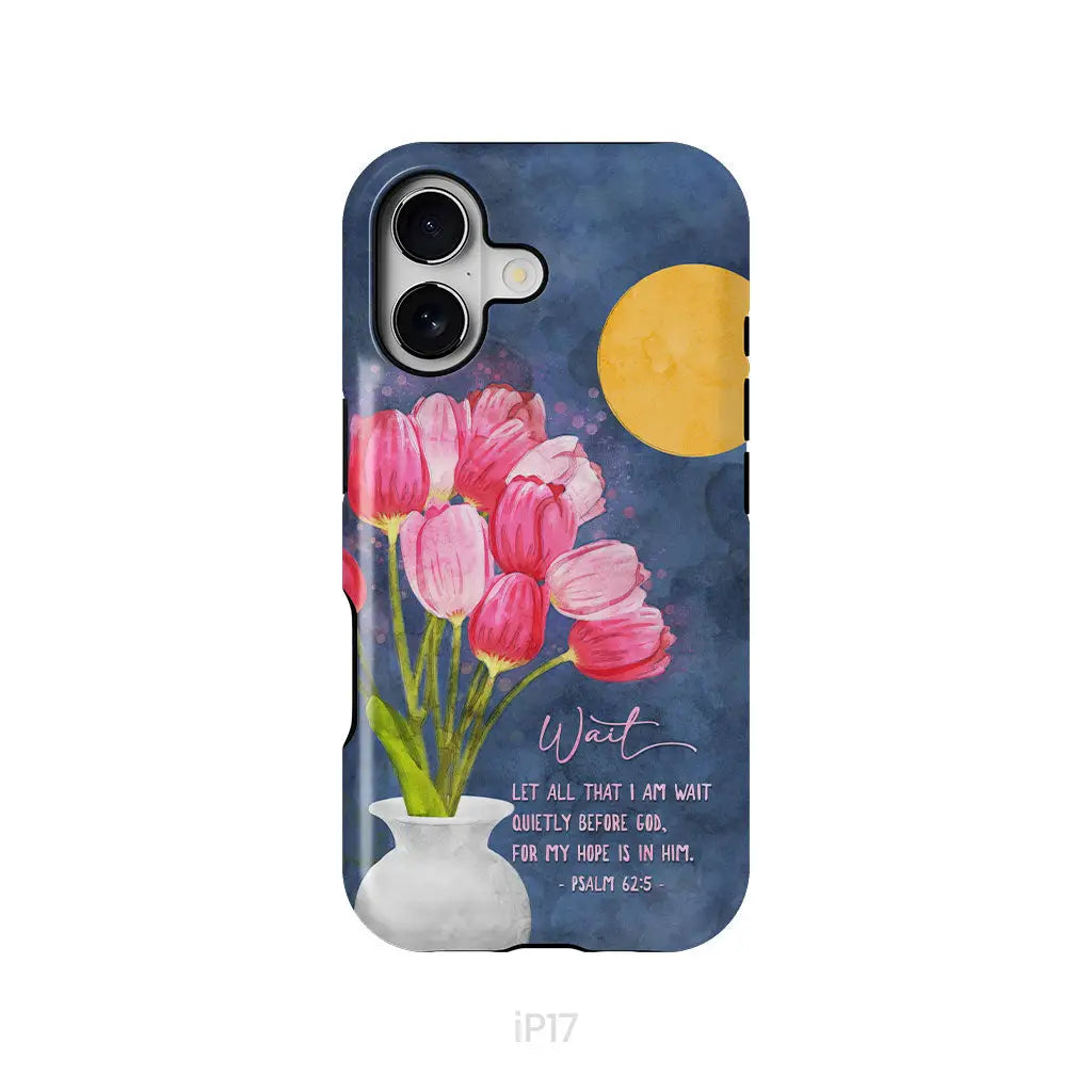 Let All That I Am Wait Quietly Before God Psalm 62:5 Phone Case iPhone 17 / Tough Case