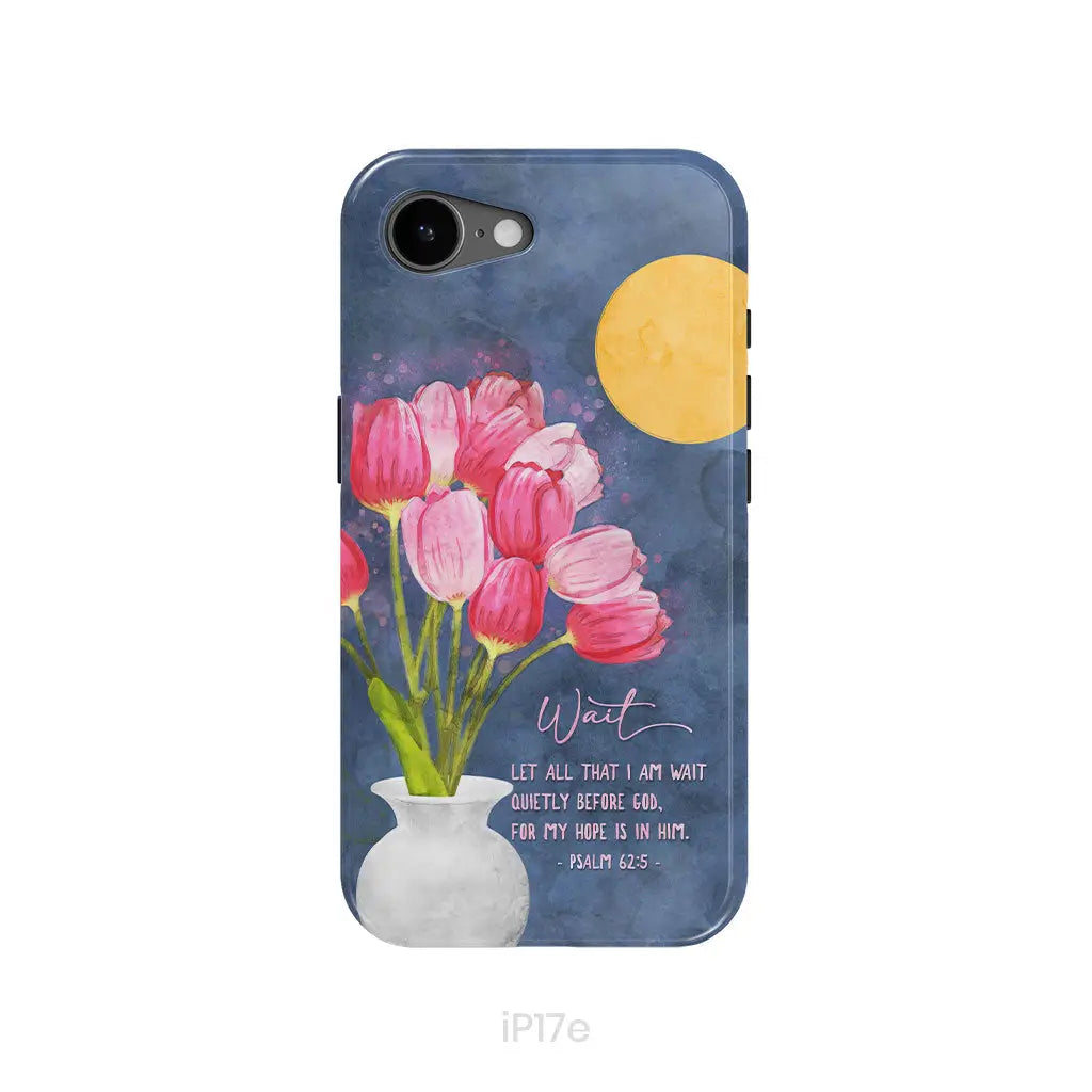 Let All That I Am Wait Quietly Before God Psalm 62:5 Phone Case iPhone 17e / Tough Case