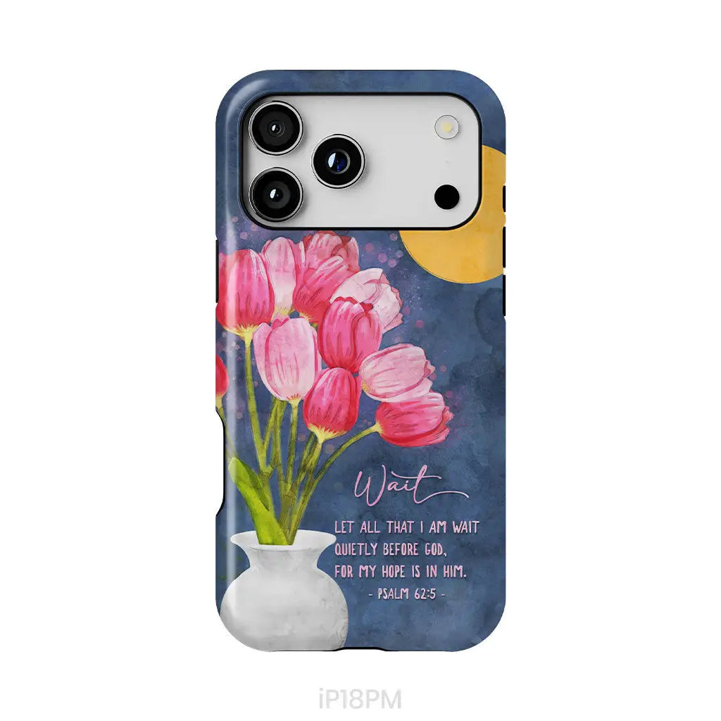 Let All That I Am Wait Quietly Before God Psalm 62:5 Phone Case iPhone 18 Pro Max / Tough Case