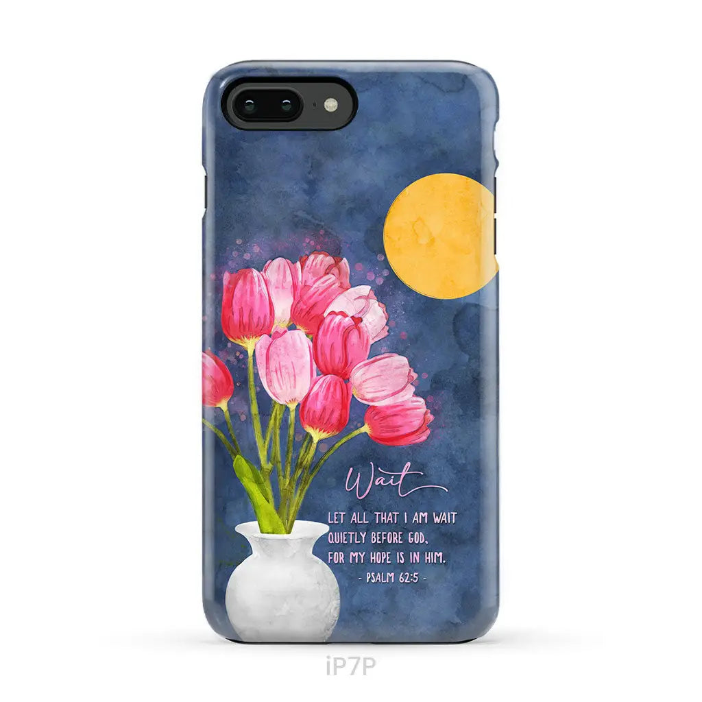 Let All That I Am Wait Quietly Before God Psalm 62:5 Phone Case iPhone 7 Plus / Tough Case