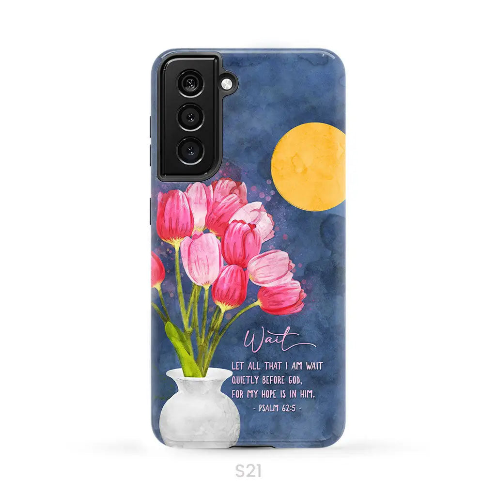 Let All That I Am Wait Quietly Before God Psalm 62:5 Phone Case Samsung Galaxy S21 (Not for S21 FE) / Tough Case
