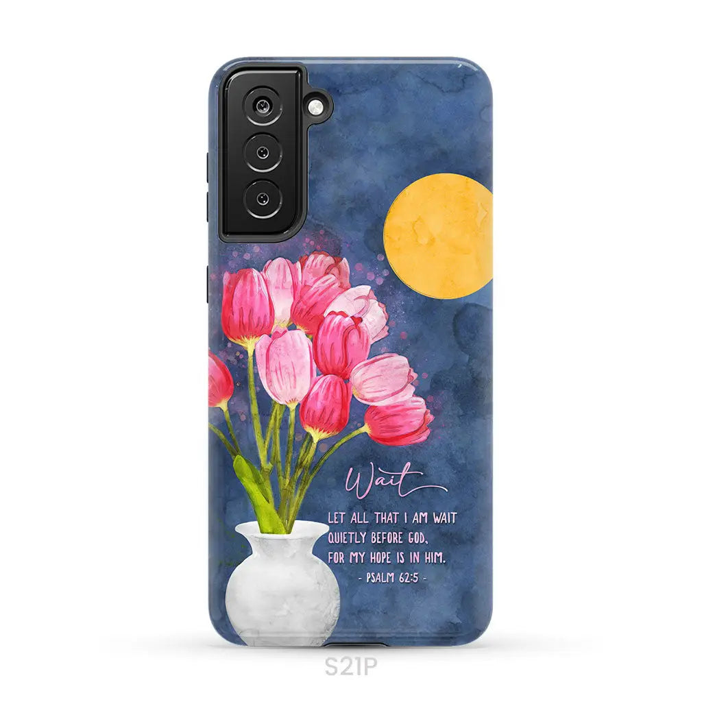 Let All That I Am Wait Quietly Before God Psalm 62:5 Phone Case Samsung Galaxy S21 Plus / Tough Case