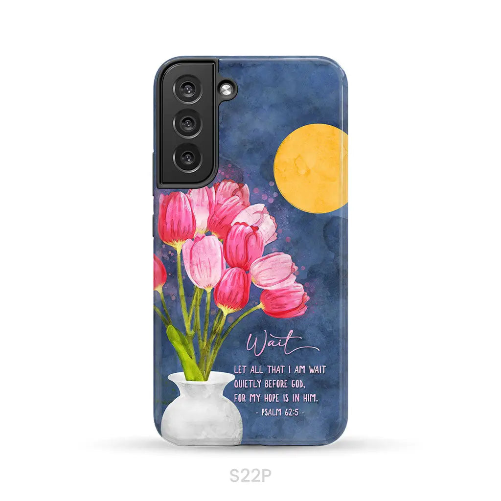 Let All That I Am Wait Quietly Before God Psalm 62:5 Phone Case Samsung Galaxy S22 Plus / Tough Case