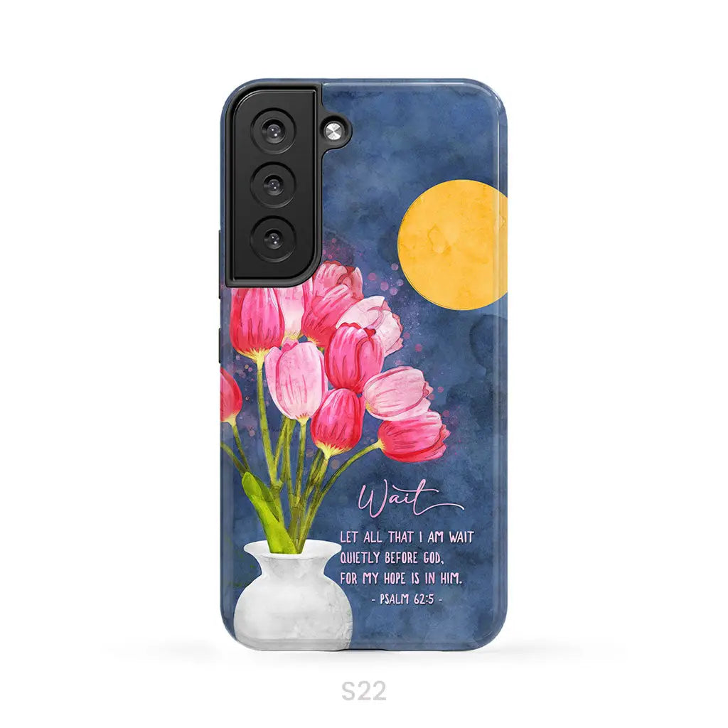 Let All That I Am Wait Quietly Before God Psalm 62:5 Phone Case Samsung Galaxy S22 / Tough Case