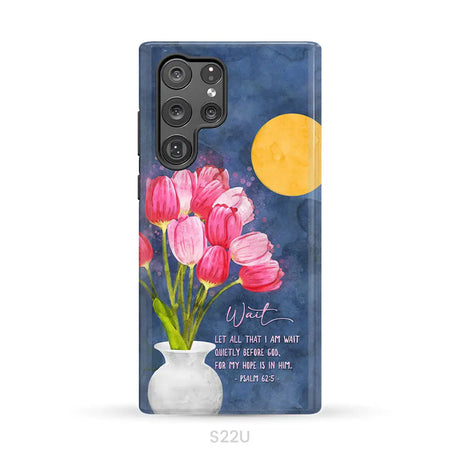 Let All That I Am Wait Quietly Before God Psalm 62:5 Phone Case Samsung Galaxy S22 Ultra / Tough Case