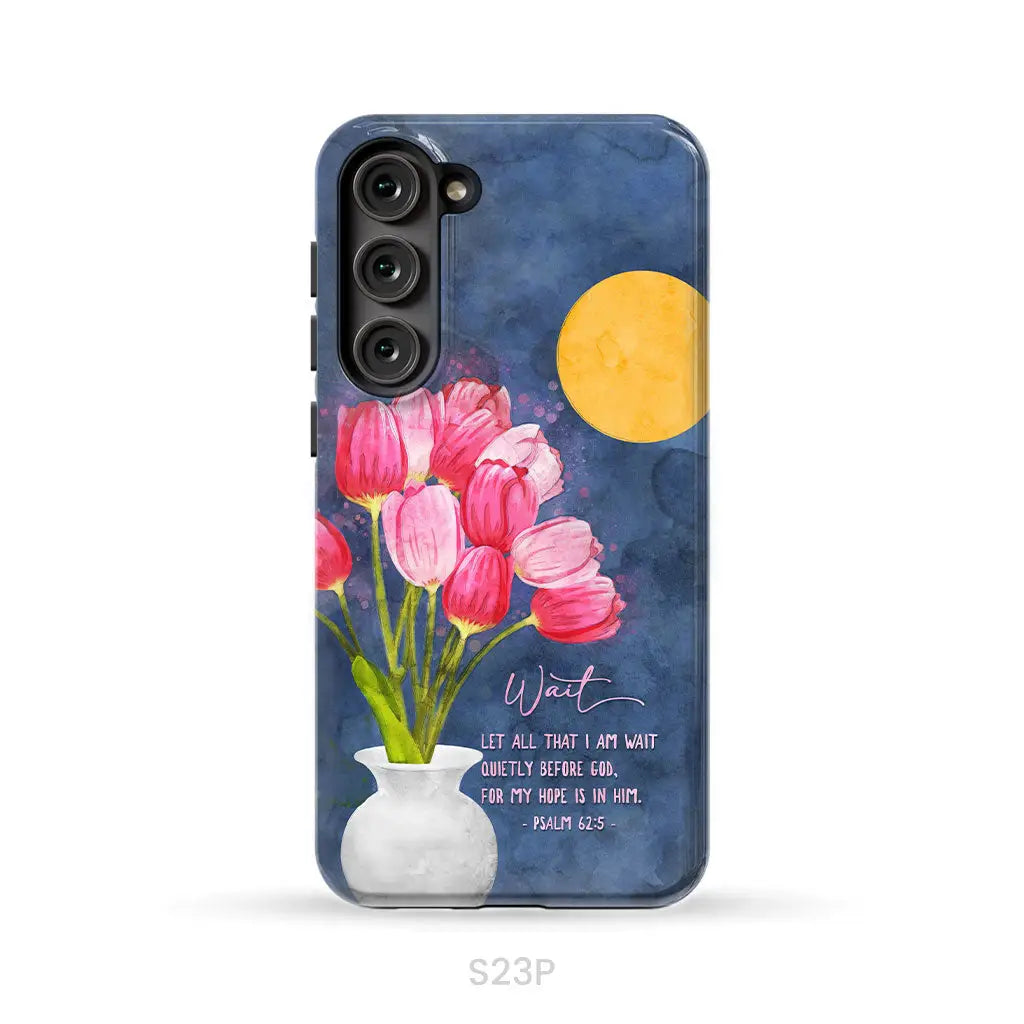 Let All That I Am Wait Quietly Before God Psalm 62:5 Phone Case Samsung Galaxy S23 Plus / Tough Case
