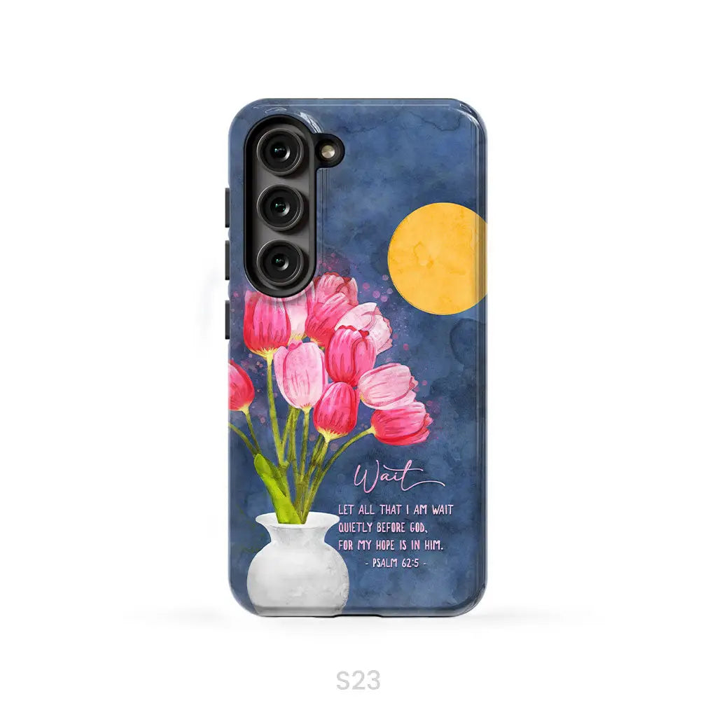 Let All That I Am Wait Quietly Before God Psalm 62:5 Phone Case Samsung Galaxy S23 / Tough Case