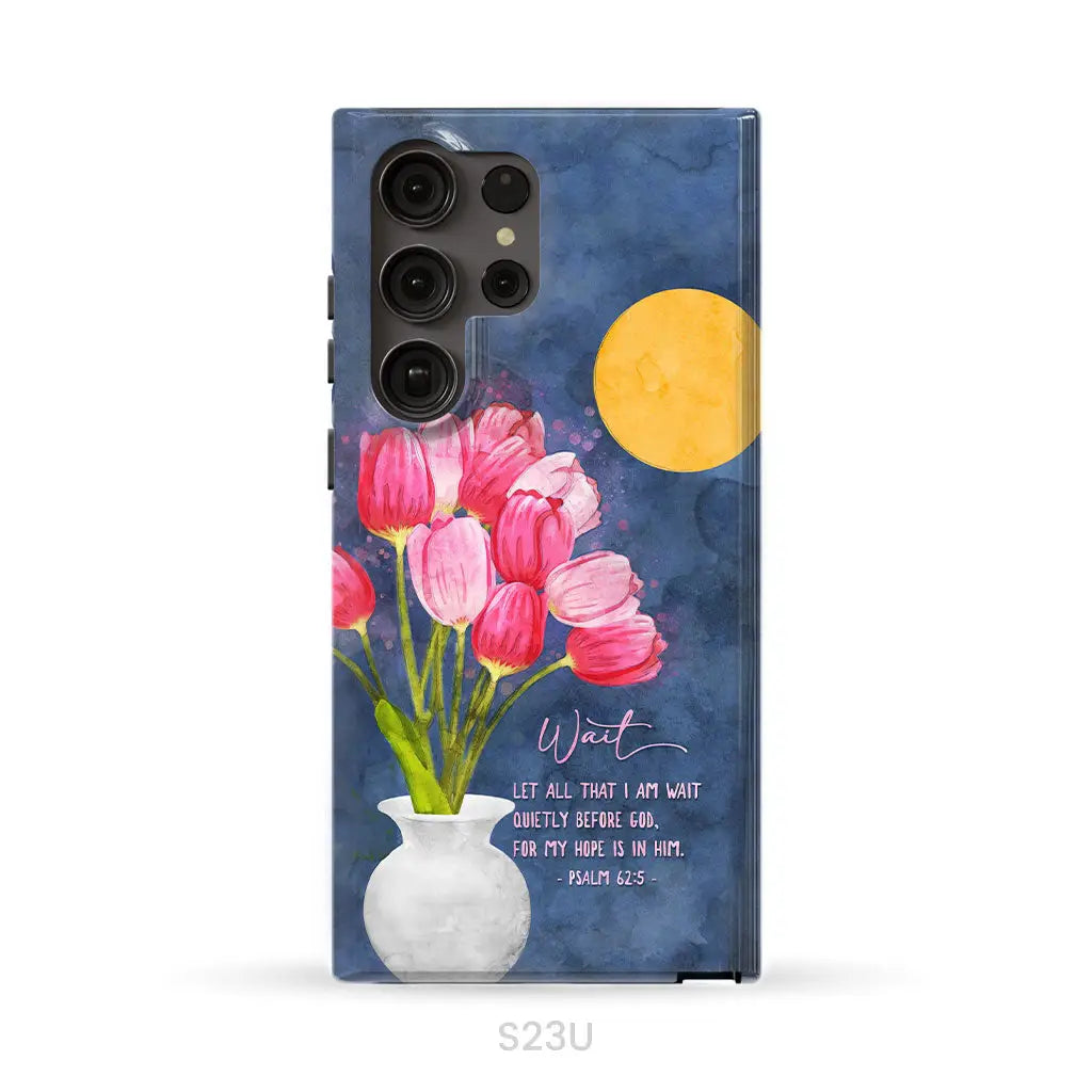 Let All That I Am Wait Quietly Before God Psalm 62:5 Phone Case Samsung Galaxy S23 Ultra / Tough Case