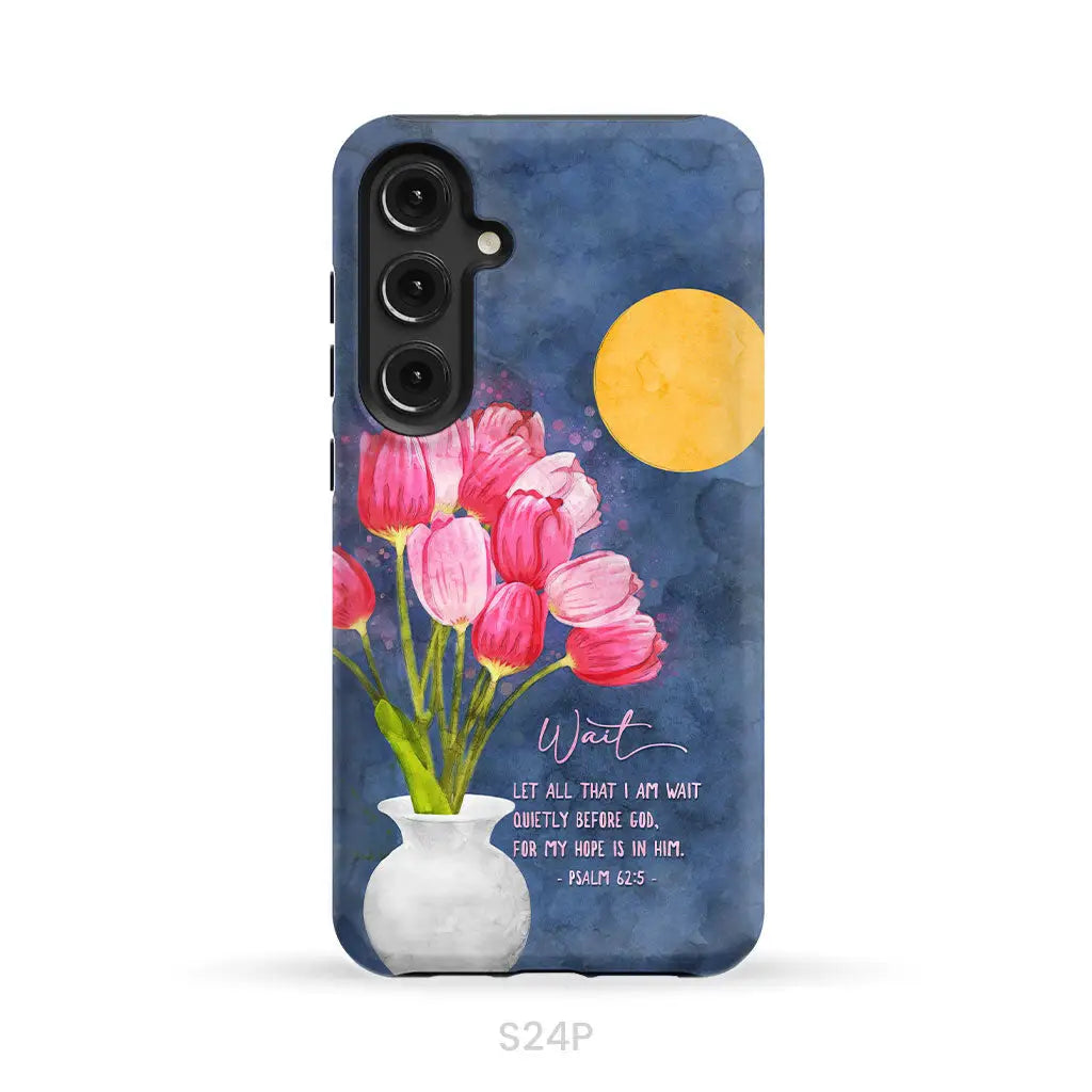 Let All That I Am Wait Quietly Before God Psalm 62:5 Phone Case Samsung Galaxy S24 Plus / Tough Case