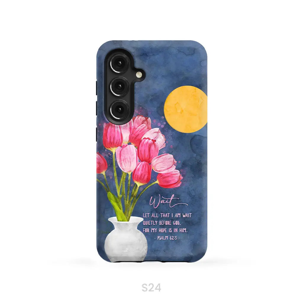 Let All That I Am Wait Quietly Before God Psalm 62:5 Phone Case Samsung Galaxy S24 / Tough Case
