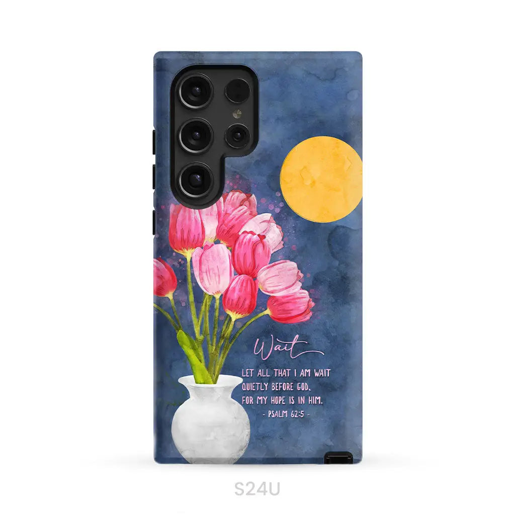 Let All That I Am Wait Quietly Before God Psalm 62:5 Phone Case Samsung Galaxy S24 Ultra / Tough Case