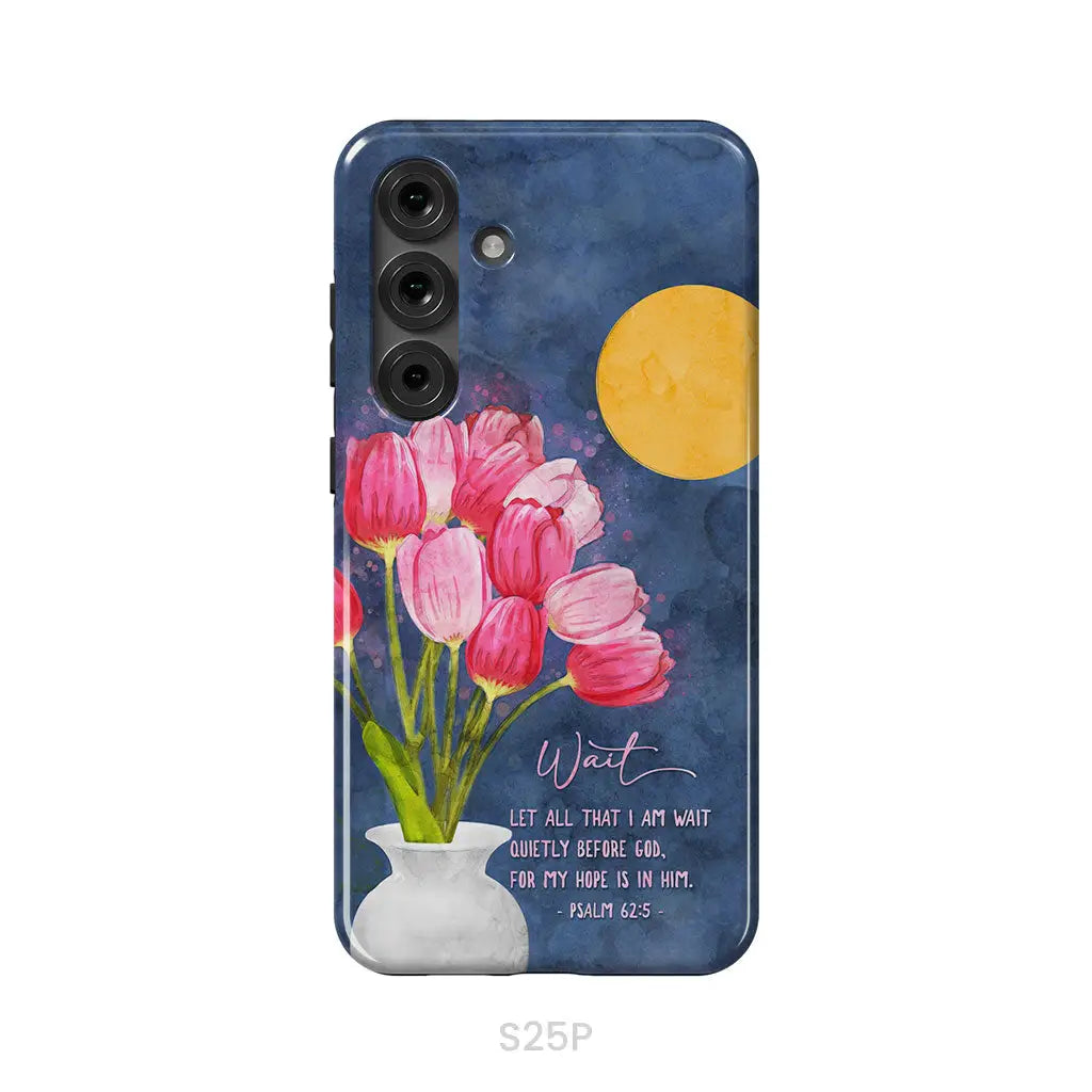 Let All That I Am Wait Quietly Before God Psalm 62:5 Phone Case Samsung Galaxy S25 Plus / Tough Case