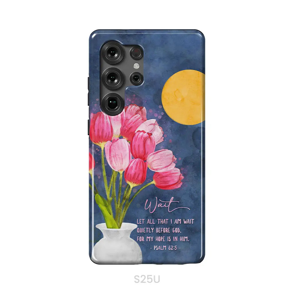Let All That I Am Wait Quietly Before God Psalm 62:5 Phone Case Samsung Galaxy S25 Ultra / Tough Case
