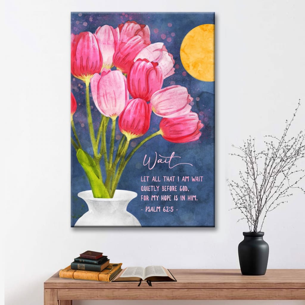 Christian wall art with Psalm 62:5, "Let all that I am wait quietly before God," featuring a vibrant tulip bouquet, perfect for home decor.