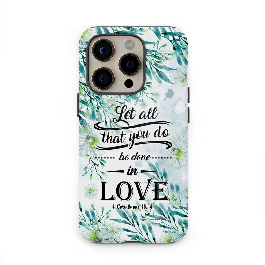 Let all that you do be done in love 1 Corinthians 16:14 phone case