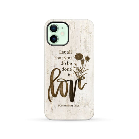 Let all that you do be done in love Wildflowers Bible verse phone case iPhone 12 / Tough