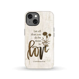 Let all that you do be done in love Wildflowers Bible verse phone case iPhone 13 / Tough