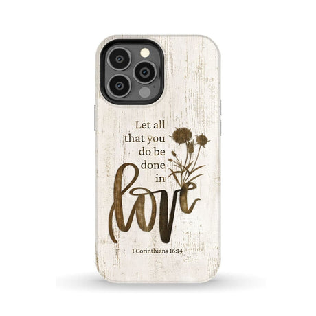 Let all that you do be done in love Wildflowers Bible verse phone case iPhone 13 Pro Max / Tough