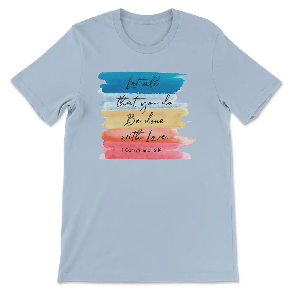 Let all that you do be done with love 1 Corinthians 16:14 Christian t-shirt Light Blue / S