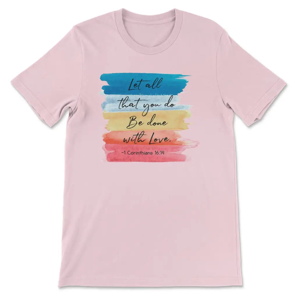 Let all that you do be done with love 1 Corinthians 16:14 Christian t-shirt Pink / S