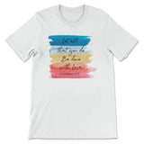 Let all that you do be done with love 1 Corinthians 16:14 Christian t-shirt White / S