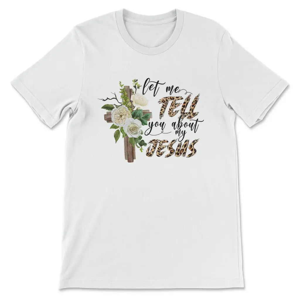 Let me tell you about my Jesus shirt Christian t-shirts White / S