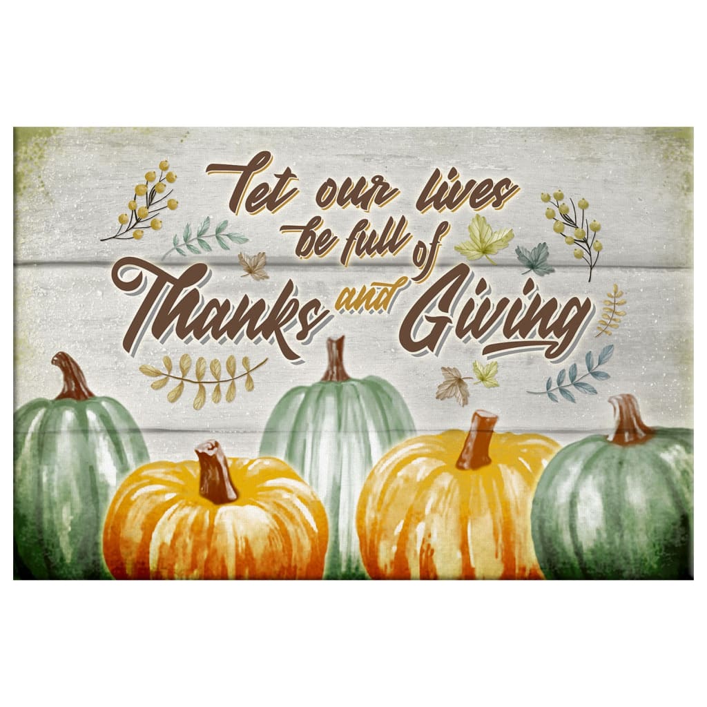 Let Our Lives Be Full of Thanks and Giving Wall Art Canvas ...